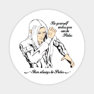 Be yourself. Unless you can be Pietas Magnet